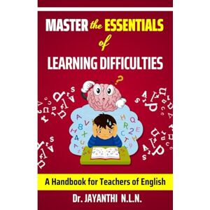 N.L.N., Dr. JAYANTHI Master the Essentials of Learning Difficulties: A HANDBOOK FOR TEACHERS OF ENGLISH (Pedagogy of English) N.L.N., Dr. JAYANTHI Master the Essentials of Learning Difficulties: A HANDBOOK FOR TEACHERS OF ENGLISH (Pedagogy of English)