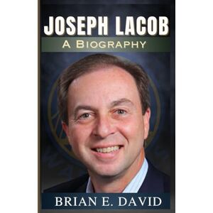 David, Brian E. JOSEPH LACOB: The Biography Of The Vision Behind The Golden State Warriors And Valkyries David, Brian E. JOSEPH LACOB: The Biography Of The Vision Behind The Golden State Warriors And Valkyries