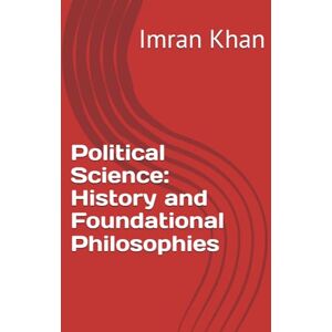 Khan, Dr Imran Political Science: History and Foundational Philosophies Khan, Dr Imran Political Science: History and Foundational Philosophies