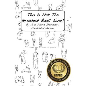 Stardust, Ava Marie This Is Not The Greatest Book Ever!: Illustrated! Stardust, Ava Marie This Is Not The Greatest Book Ever!: Illustrated!