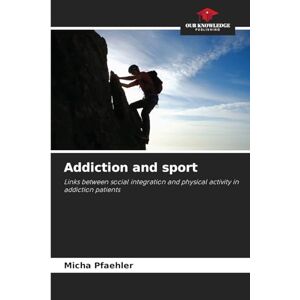 Pfaehler, Micha Addiction and sport: Links between social integration and physical activity in addiction patients Pfaehler, Micha Addiction and sport: Links between social integration and physical activity in addiction patients
