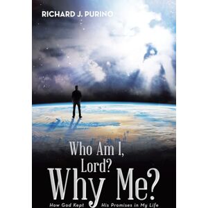 Purino, Richard J. Who Am I, Lord? Why Me?: How God Kept His Promises in My Life Purino, Richard J. Who Am I, Lord? Why Me?: How God Kept His Promises in My Life