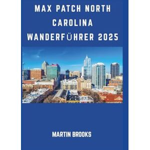 BROOKS, MARTIN MAX PATCH NORTH CAROLINA WANDERFÜHRER 2025 BROOKS, MARTIN MAX PATCH NORTH CAROLINA WANDERFÜHRER 2025