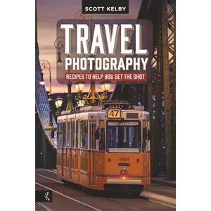 Scott Travel Photography: Recipes to Help You Get the Shot Scott Travel Photography: Recipes to Help You Get the Shot