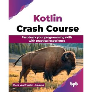 van Engelen - Maslova, Elena Kotlin Crash Course: Fast-track your programming skills with practical experience (English Edition) van Engelen - Maslova, Elena Kotlin Crash Course: Fast-track your programming skills with practical experience (English Edition)