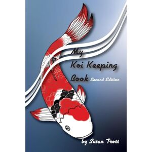 Trott, Susan My Koi Keeping Book: A Guide for Koi Keepers Trott, Susan My Koi Keeping Book: A Guide for Koi Keepers