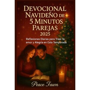 Fawn, Peace DEVOCIONAL NAVIDEÑO DE 5 MINUTOS PAREJAS 2025: Reflexiones Diarias para Traer fe, amor y Alegría en Esta Temporada Fawn, Peace DEVOCIONAL NAVIDEÑO DE 5 MINUTOS PAREJAS 2025: Reflexiones Diarias para Traer fe, amor y Alegría en Esta Temporada