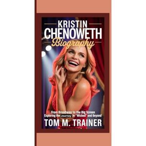 M. TRAINER, TOM KRISTIN CHENOWETH BIOGRAPHY: From Broadway to the Big Screen Exploring Her Journey in 'Wicked' and Beyond M. TRAINER, TOM KRISTIN CHENOWETH BIOGRAPHY: From Broadway to the Big Screen Exploring Her Journey in 'Wicked' and Beyond