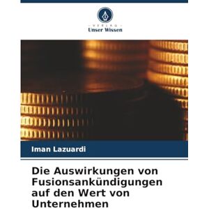 Lazuardi, Iman Die Auswirkungen von Fusionsankündigungen auf den Wert von Unternehmen Lazuardi, Iman Die Auswirkungen von Fusionsankündigungen auf den Wert von Unternehmen