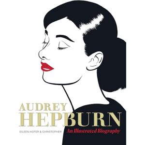 Hofer, Eileen Audrey Hepburn: An Illustrated Biography Hofer, Eileen Audrey Hepburn: An Illustrated Biography