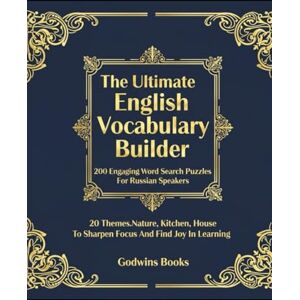 Books, Godwins The Ultimate English Vocabulary Builder: 200 Engaging Word Search Puzzles For Russian Speakers: 20 Themes: Nature, Kitchen, House To Sharpen Focus And Find Joy In Learning Books, Godwins The Ultimate English Vocabulary Builder: 200 Engaging Word Search Puzzles For Russian Speakers: 20 Themes: Nature, Kitchen, House To Sharpen Focus And Find Joy In Learning