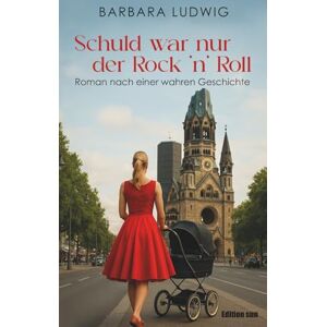 Ludwig, Barbara Schuld war nur der Rock 'n' Roll: Nach einer wahren Geschichte (Frauen und Liebe) Ludwig, Barbara Schuld war nur der Rock 'n' Roll: Nach einer wahren Geschichte (Frauen und Liebe)
