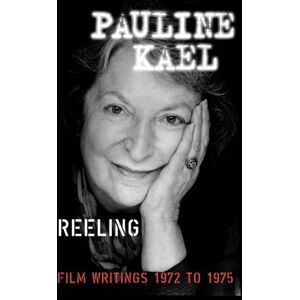 Kael, Pauline Reeling: Film Writings 1972-1975 Kael, Pauline Reeling: Film Writings 1972-1975