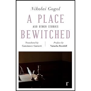 Gogol, Nikolai A Place Bewitched and Other Stories (riverrun editions): a beautiful new edition of Gogol's short fiction, translated by Constance Garnett Gogol, Nikolai A Place Bewitched and Other Stories (riverrun editions): a beautiful new edition of Gogol's short fiction, translated by Constance Garnett