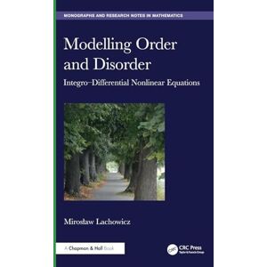Lachowicz, Miroslaw Modelling Order and Disorder: Integro–Differential Nonlinear Equations (Chapman & Hall/CRC Monographs and Research Notes in Mathematics) Lachowicz, Miroslaw Modelling Order and Disorder: Integro–Differential Nonlinear Equations (Chapman & Hall/CRC Monographs and Research Notes in Mathematics)