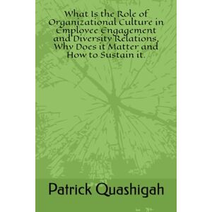 Quashigah, Patrick Korshie What Is the Role of Organizational Culture in Employee Engagement and Diversity Relations, Why Does it Matter and How to Sustain it. Quashigah, Patrick Korshie What Is the Role of Organizational Culture in Employee Engagement and Diversity Relations, Why Does it Matter and How to Sustain it.