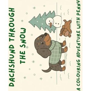 de Kock, Chanel Dachshund Through The Snow: A festive colouring adventure with one very merry little sausage dog. de Kock, Chanel Dachshund Through The Snow: A festive colouring adventure with one very merry little sausage dog.