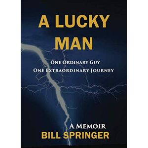 Springer, Bill A Lucky Man: A Memoir Springer, Bill A Lucky Man: A Memoir