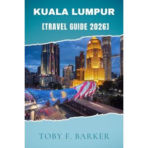 Barker KUALA LUMPUR TRAVEL GUIDE 2026 Barker KUALA LUMPUR TRAVEL GUIDE 2026