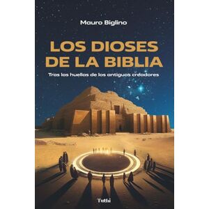 Biglino, Mauro Los dioses de la Biblia: Tras las huellas de los antiguos creadores Biglino, Mauro Los dioses de la Biblia: Tras las huellas de los antiguos creadores