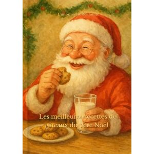 L'imprimerie des lutins Les meilleures recettes de gâteaux du père Noël L'imprimerie des lutins Les meilleures recettes de gâteaux du père Noël