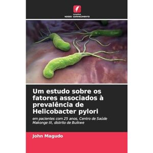 Magudo, John Um estudo sobre os fatores associados à prevalência de Helicobacter pylori: em pacientes com 25 anos, Centro de Saúde Makonge III, distrito de Buikwe Magudo, John Um estudo sobre os fatores associados à prevalência de Helicobacter pylori: em pacientes com 25 anos, Centro de Saúde Makonge III, distrito de Buikwe