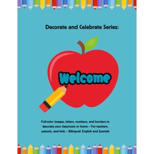 Helper Books, Maestras Decorate and Celebrate Series: Welcome!: Full-color images, letters, numbers, and borders to decorate your classroom or home – For teachers, parents, and kids – Bilingual: English and Spanish Helper Books, Maestras Decorate and Celebrate Series: Welcome!: Full-color images, letters, numbers, and borders to decorate your classroom or home – For teachers, parents, and kids – Bilingual: English and Spanish