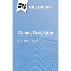 Bourguignon, Catherine Comer, Orar, Amar de Elizabeth Gilbert (Análise do livro): Análise completa e resumo pormenorizado do trabalho Bourguignon, Catherine Comer, Orar, Amar de Elizabeth Gilbert (Análise do livro): Análise completa e resumo pormenorizado do trabalho