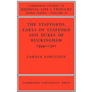 Rawcliffe, Carole The Staffords, Earls of Stafford and Dukes of Buckingham: 1394-1521: 11 (Cambridge Studies in Medieval Life and Thought: Third Series, Series Number 11) Rawcliffe, Carole The Staffords, Earls of Stafford and Dukes of Buckingham: 1394-1521: 11 (Cambridge Studies in Medieval Life and Thought: Third Series, Series Number 11)
