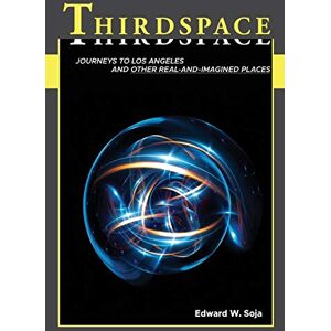 Soja Thirdspace: Journeys to Los Angeles and Other Real-and-Imagined Places Soja Thirdspace: Journeys to Los Angeles and Other Real-and-Imagined Places