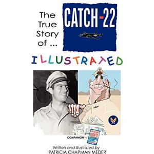 Meder, Patricia Chapman The True Story of Catch-22 Illustrated Meder, Patricia Chapman The True Story of Catch-22 Illustrated