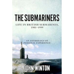 Winton, John The Submariners: Life in British Submarines, 1901-1999 (20th Century Naval Innovations) Winton, John The Submariners: Life in British Submarines, 1901-1999 (20th Century Naval Innovations)