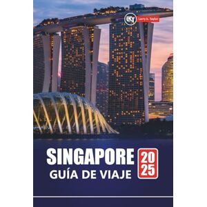 Taylor SINGAPUR GUÍA DE VIAJE 2025: Explora las principales atracciones, la comida local, las joyas ocultas, los itinerarios y los consejos económicos para quienes visitan por primera vez Taylor SINGAPUR GUÍA DE VIAJE 2025: Explora las principales atracciones, la comida local, las joyas ocultas, los itinerarios y los consejos económicos para quienes visitan por primera vez