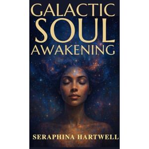 HARTWELL, SERAPHINA Galactic Soul Awakening (6. Cosmic Soul Journey) HARTWELL, SERAPHINA Galactic Soul Awakening (6. Cosmic Soul Journey)
