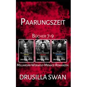 Swan, Drusilla Paarungszeit – Bücher 7-9: Milliardär-Werwolf-Menage-Romanzen Swan, Drusilla Paarungszeit – Bücher 7-9: Milliardär-Werwolf-Menage-Romanzen