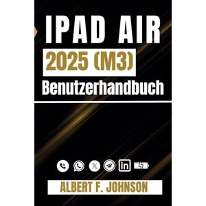 F. Johnson, Albert iPad Air 2025 (M3) Benutzerhandbuch: Eine Schritt-für-Schritt-Anleitung für Anfänger und Fortgeschrittene mit Tipps zum einfachen Einrichten und Meistern des iPad Air der 7. Generation F. Johnson, Albert iPad Air 2025 (M3) Benutzerhandbuch: Eine Schritt-für-Schritt-Anleitung für Anfänger und Fortgeschrittene mit Tipps zum einfachen Einrichten und Meistern des iPad Air der 7. Generation
