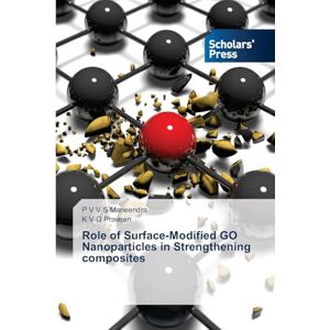 Maneendra, P V V S Role of Surface-Modified GO Nanoparticles in Strengthening composites Maneendra, P V V S Role of Surface-Modified GO Nanoparticles in Strengthening composites