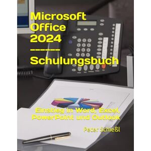 Schießl, Peter Microsoft Office 2024 Einstieg in Word, Excel, PowerPoint und Outlook Schießl, Peter Microsoft Office 2024 Einstieg in Word, Excel, PowerPoint und Outlook