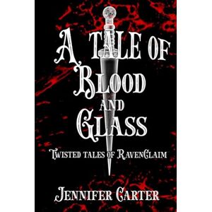 Carter, Jennifer A Tale of Blood and Glass: Cinderella reimagined, Omegaverse, fairytale, RH, paranormal romance (Twisted Tales of RavenClaim Series) Carter, Jennifer A Tale of Blood and Glass: Cinderella reimagined, Omegaverse, fairytale, RH, paranormal romance (Twisted Tales of RavenClaim Series)