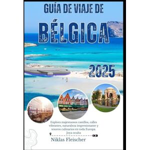 Fleischer, Niklas Guía de viaje de Bélgica 2025: Explora majestuosos castillos, calles vibrantes, naturaleza impresionante y tesoros culinarios en toda Europa. Joya oculta Fleischer, Niklas Guía de viaje de Bélgica 2025: Explora majestuosos castillos, calles vibrantes, naturaleza impresionante y tesoros culinarios en toda Europa. Joya oculta