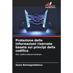 Baimagambetova, Anara Protezione delle informazioni riservate basata sui principi della codifica: RSA, codifica software-hardware Baimagambetova, Anara Protezione delle informazioni riservate basata sui principi della codifica: RSA, codifica software-hardware