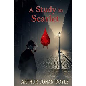 ARTHUR CONAN DOYLE A Study In Scarlet ARTHUR CONAN DOYLE A Study In Scarlet