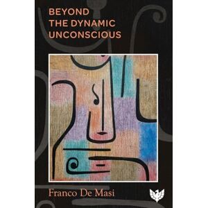 Franco De Masi Beyond the Dynamic Unconscious Franco De Masi Beyond the Dynamic Unconscious