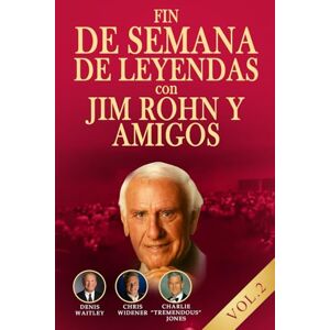 Rohn, Jim FIN DE SEMANA DE LEYENDAS. CON JIM ROHN Y AMIGOS VOL.2: La sabiduría de Jim Rohn y los grandes del éxito que marcaron la nueva era del desarrollo personal. Rohn, Jim FIN DE SEMANA DE LEYENDAS. CON JIM ROHN Y AMIGOS VOL.2: La sabiduría de Jim Rohn y los grandes del éxito que marcaron la nueva era del desarrollo personal.