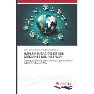 Gómez Gómez, Jorge IMPLEMENTACIÓN DE SDN MEDIANTE MININET-WIFI: Configuración de Redes Definidas por Software (SDN) en Mininet-WiFi Gómez Gómez, Jorge IMPLEMENTACIÓN DE SDN MEDIANTE MININET-WIFI: Configuración de Redes Definidas por Software (SDN) en Mininet-WiFi