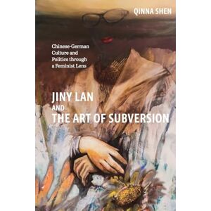 Shen, Professor Qinna Jiny Lan and the Art of Subversion: Chinese-German Culture and Politics through a Feminist Lens: 257 (Studies in German Literature Linguistics and Culture) Shen, Professor Qinna Jiny Lan and the Art of Subversion: Chinese-German Culture and Politics through a Feminist Lens: 257 (Studies in German Literature Linguistics and Culture)