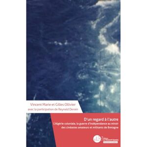 Vincent D'un regard à l'autre: L’Algérie coloniale, la guerre d’indépendance au miroir des cinéastes amateurs et militants bretons Vincent D'un regard à l'autre: L’Algérie coloniale, la guerre d’indépendance au miroir des cinéastes amateurs et militants bretons