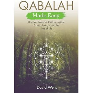 Wells, David Qabalah Made Easy: Discover Powerful Tools to Explore Practical Magic and the Tree of Life Wells, David Qabalah Made Easy: Discover Powerful Tools to Explore Practical Magic and the Tree of Life