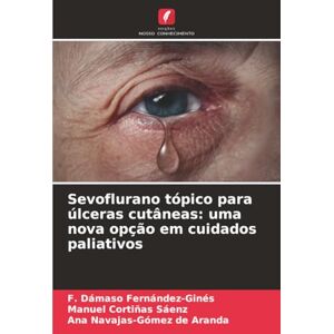Fernández-Ginés, F. Dámaso Sevoflurano tópico para úlceras cutâneas: uma nova opção em cuidados paliativos Fernández-Ginés, F. Dámaso Sevoflurano tópico para úlceras cutâneas: uma nova opção em cuidados paliativos