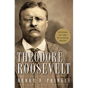 Pringle, Henry F. Theodore Roosevelt: A Biography Pringle, Henry F. Theodore Roosevelt: A Biography